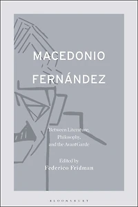 Macedonio Fernandez: Between Literature, Philosophy, And The Avant-garde