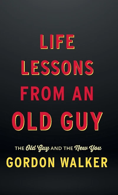 Life Lessons From an Old Guy: The Old Guy and The New You