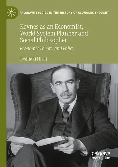 Keynes as an Economist, World System Planner and Social Philosopher: Economic Theory and Policy