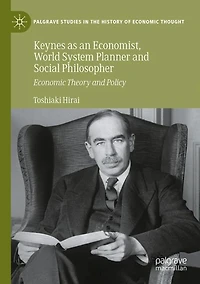 Keynes as an Economist, World System Planner and Social Philosopher: Economic Theory and Policy
