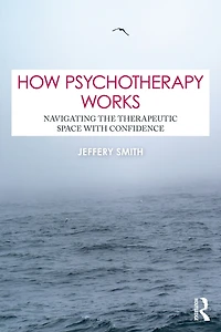 How Psychotherapy Works: Navigating the Therapeutic Space with Confidence