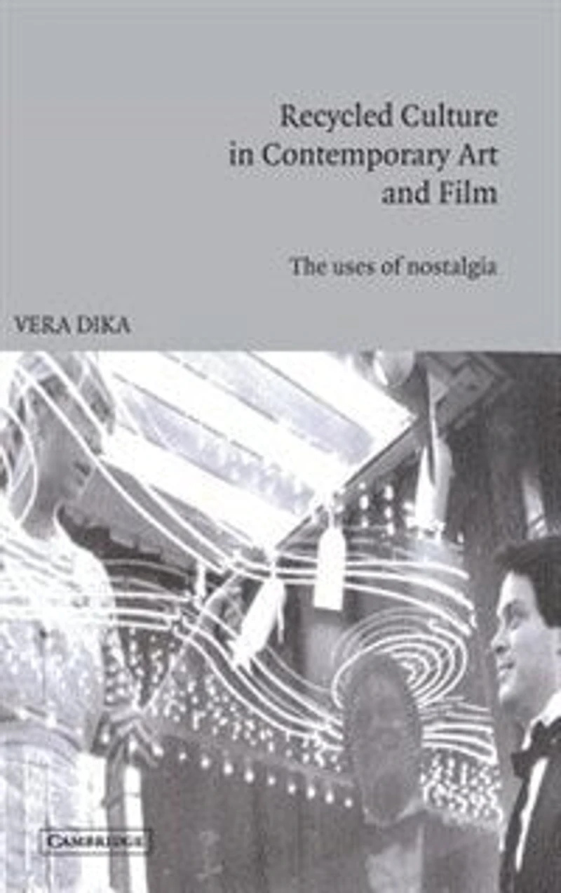 Recycled Culture Contemporary Art and Film: The Uses of Nostalgia