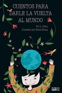 Cuentos para darle la vuelta al mundo: Libro infantil para niños y niñas a partir de 7 años que quieren cambiar el mundo.