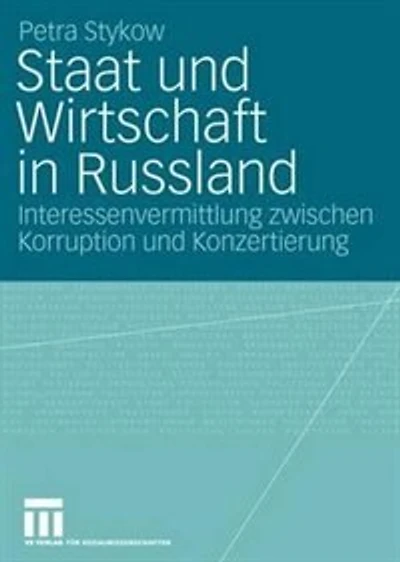 Staat und Wirtschaft in Russland: Interessenvermittlung zwischen Korruption und Konzertierung