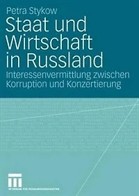 Staat und Wirtschaft in Russland: Interessenvermittlung zwischen Korruption und Konzertierung