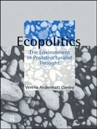Ecopolitics: The Environment Poststructuralist Thought