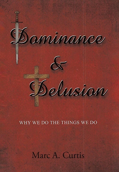 Dominance and Delusion: Why we do the things we do