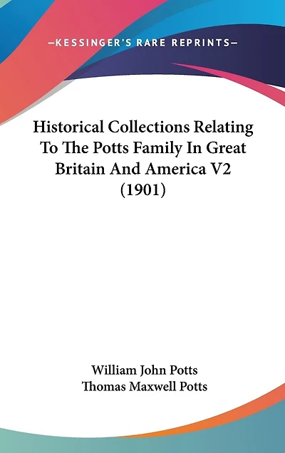 Historical Collections Relating To The Potts Family In Great Britain And America V2 (1901)