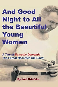 And Good Night to All the Beautiful Young Women: A Tale of "Episodic Dementia" - The Parent Becomes the Child