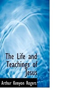 the Life and Teachings of Jesus: a Critical Analysis Sources Gospels, Together With Study Sayings Jesus (C