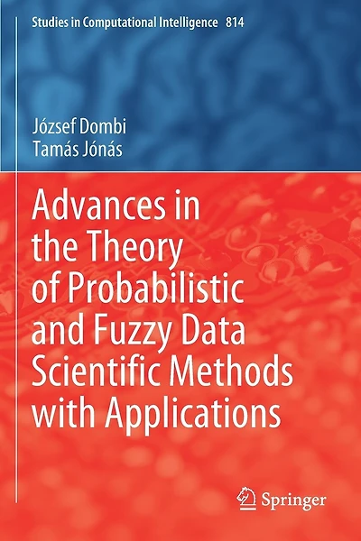 Advances in the Theory of Probabilistic and Fuzzy Data Scientific Methods with Applications