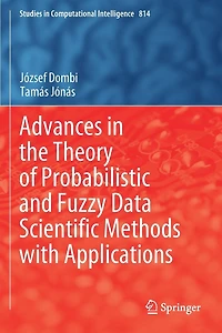 Advances in the Theory of Probabilistic and Fuzzy Data Scientific Methods with Applications