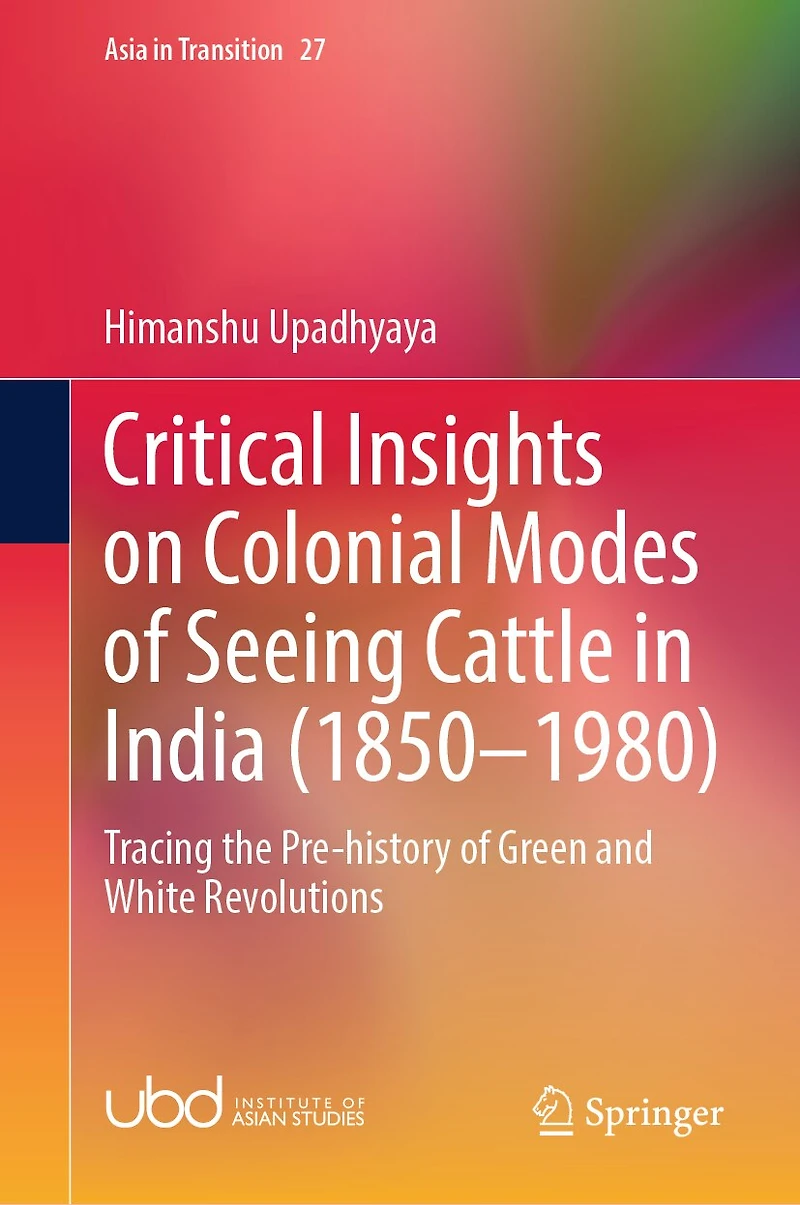 Critical Insights on Colonial Modes of Seeing Cattle India (1850-1980): Tracing the Pre-History Green and White Revolutions