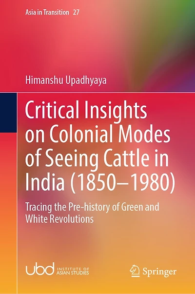 Critical Insights on Colonial Modes of Seeing Cattle India (1850-1980): Tracing the Pre-History Green and White Revolutions