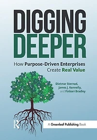 Digging Deeper: How Purpose-driven Enterprises Create Real Value