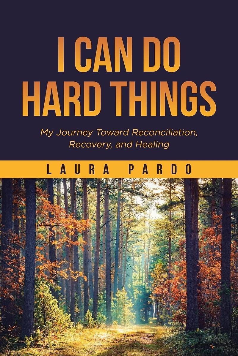 I Can Do Hard Things: My Journey Toward Reconciliation, Recovery, and Healing