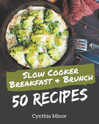 50 Slow Cooker Breakfast and Brunch Recipes: Discover Slow Cooker Breakfast and Brunch Cookbook NOW!