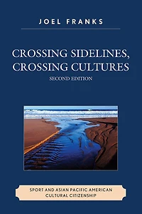 Crossing Sidelines, Cultures: Sport and Asian Pacific American Cultural Citizenship