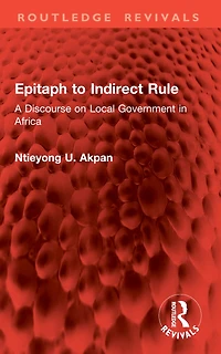 Epitaph to Indirect Rule: A Discourse on Local Government Africa