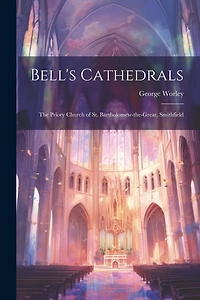 Bell's Cathedrals: The Priory Church of St. Bartholomew-the-Great, Smithfield