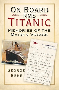 On Board Rms Titanic: Memories Of The Maiden Voyage