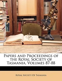 Papers and Proceedings of the Royal Society Tasmania, Volumes 87-88