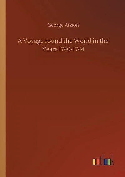 A Voyage round the World in the Years 1740-1744