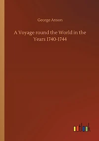 A Voyage round the World in the Years 1740-1744