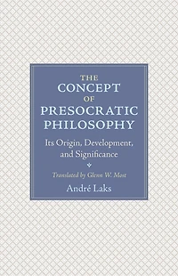 The Concept of Presocratic Philosophy: Its Origin, Development, and Significance