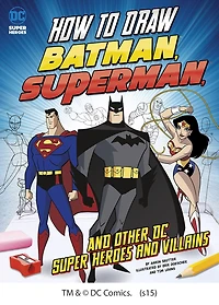 How to Draw Batman, Superman, and Other DC Super Heroes and Villains