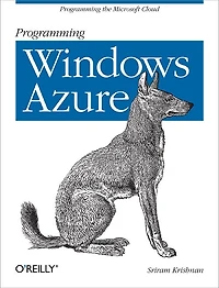 Programming Windows Azure: Programming the Microsoft Cloud