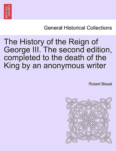 The History Of The Reign Of George Iii. The Second Edition, Completed To The Death Of The King By An Anonymous Writer