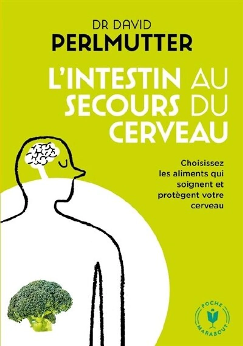 L'intestin au secours du cerveau : choisissez les aliments qui soignent et protègent votre cerveau: