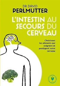 L'intestin au secours du cerveau : choisissez les aliments qui soignent et protègent votre cerveau: