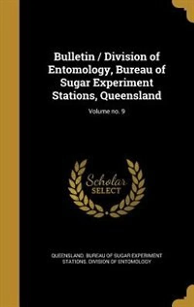 Bulletin / Division of Entomology, Bureau of Sugar Experiment Stations, Queensland; Volume no. 9