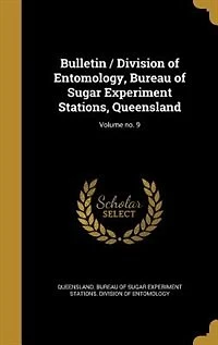 Bulletin / Division of Entomology, Bureau of Sugar Experiment Stations, Queensland; Volume no. 9