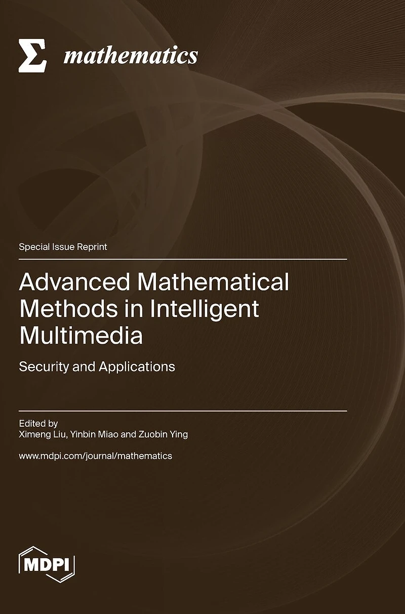 Advanced Mathematical Methods in Intelligent Multimedia: Security and Applications