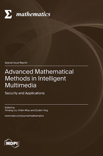 Advanced Mathematical Methods in Intelligent Multimedia: Security and Applications