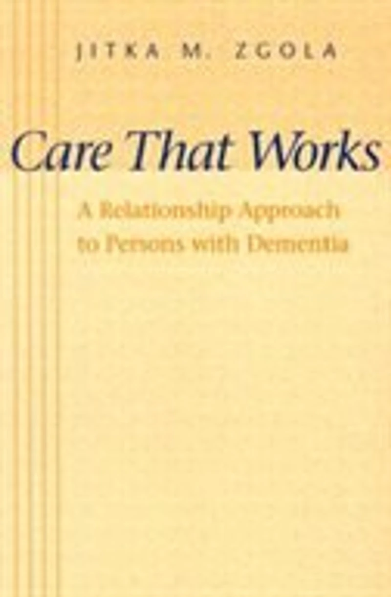 Care That Works: A Relationship Approach to Persons with Dementia
