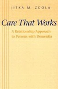 Care That Works: A Relationship Approach to Persons with Dementia