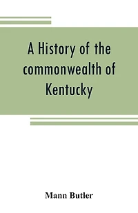 A History Of The Commonwealth Of Kentucky