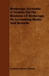 Brokerage Accounts; A Treatise On The Business Of Brokerage, Its Accounting Books And Records