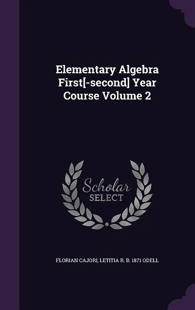 Elementary Algebra First[-second] Year Course Volume 2