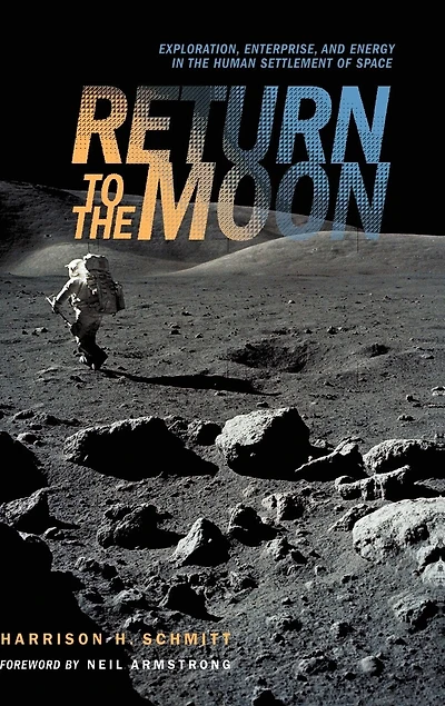 Return to the Moon: Exploration, Enterprise, and Energy Human Settlement of Space