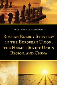 Russian Energy Strategy the European Union, Former Soviet Union Region, and China