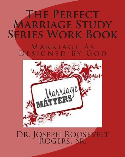 The Perfect Marriage Study Series Work Book: Marriage As Designed By God