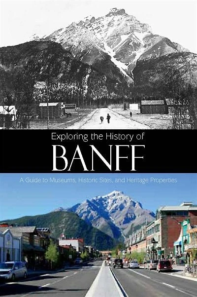 Exploring the History of Banff: A Guide to Museums, Historic Sites, and Heritage Properties