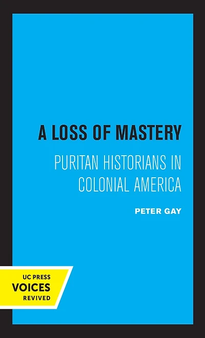 A Loss Of Mastery: Puritan Historians Colonial America