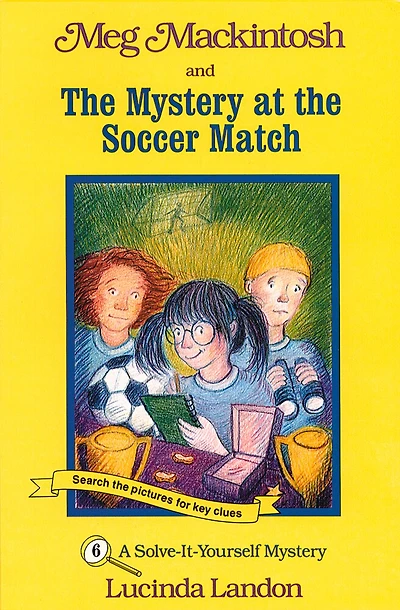 Meg Mackintosh And The Mystery At The Soccer Match - Title #6: A Solve-It-Yourself Mystery