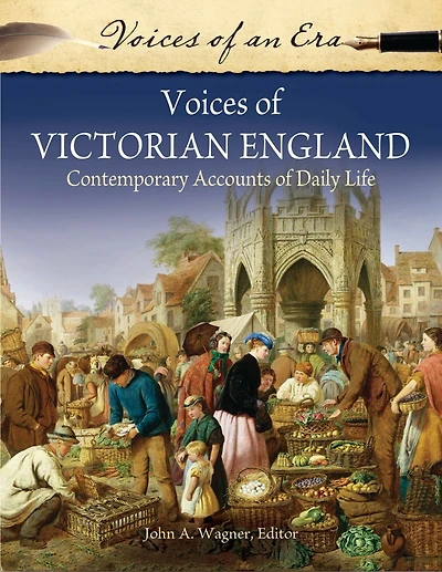 Voices of Victorian England: Contemporary Accounts Daily Life